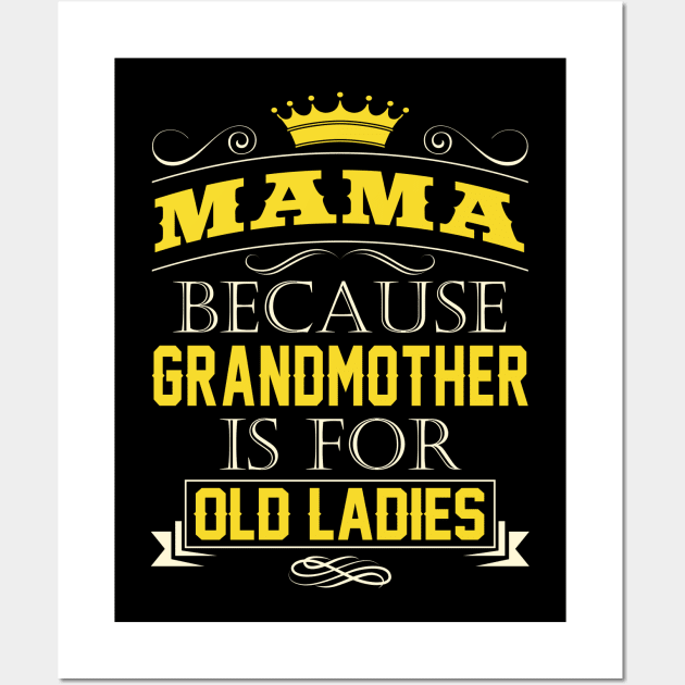 Mama Because Grandmother Is For Old Ladies-Grandpa Quote Wall Art by stonefruit